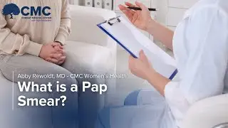 Abby Rewoldt, MD - CMC Women's Health: What is a Pap smear?