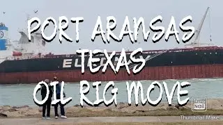 Port Aransas Texas Oil Rig Move: Third Attempt 2/6/21