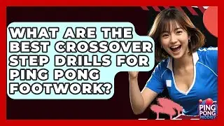 What Are The Best Crossover Step Drills For Ping Pong Footwork? - Ping Pong Prodigy