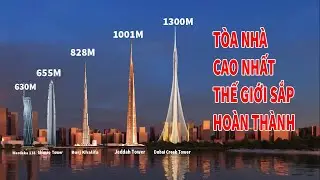 TOP SIÊU TÒA NHÀ CAO NHẤT THẾ GIỚI SẮP HOÀN THÀNH | #DubaiCreek_tower