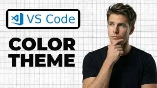 How To Change The Color Theme In VS Code (Full Guide)