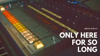 BRICE KELLY - ONLY HERE FOR SO LONG