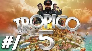 Tropico 5 Campaign #1 ~ A New Order!
