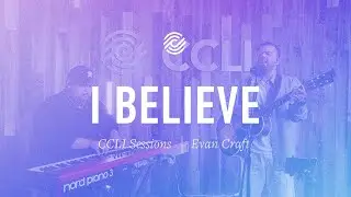 Evan Craft - I Believe | CCLI sessions