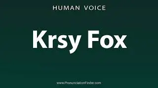 How To Pronounce Krsy Fox