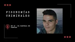Fisonomías criminales #18 - El caníbal de Ventas