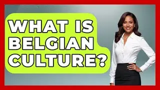 What Is Belgian Culture? - Exploring The Benelux