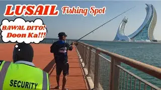 LUSAIL FISHING SPOT- Bawal Dito! Doon Ka!, Where To Fish Legally In Lusail City?