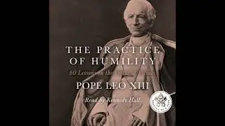 Practice of Humility: 60 Lessons on the Virtue of Virtues - Pope Leo Xiii