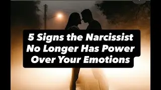 5 Signs the Narcissist No Longer Has Power Over Your Emotions