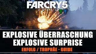 Far Cry 5 - Explosive &Uuml;berraschung / Explosive Surprise - Erfolg / Troph&auml;e - Guide