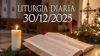 LITURGIA DIÁRIA DE 30 DE DEZEMBRO DE 2025 ✝️ DEUS CONOSCO