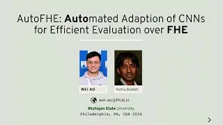 USENIX Security '24 - AutoFHE: Automated Adaption of CNNs for Efficient Evaluation over FHE