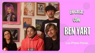 En casa con BEN YART  | Los Prieto Flores 2022