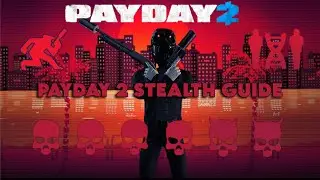 Payday 2 Stealth Guide | Tips & Tricks 2024 (Beginner Friendly)
