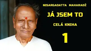 NISARGADATTA MAHARADŽ | J&Aacute; JSEM TO | CEL&Aacute; KNIHA | 1. Č&Aacute;ST | MLUVEN&Eacute; SLOVO | ČESKY