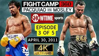 🥊 FIGHT CAMP 360&deg;: PACQUIAO VS MOSLEY | Episode 3 of 5 | SHOWTIME SPORTS | April 30, 2011 | 4K UHD