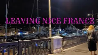POSTCARD FROM NICE FRANCE, OUR LAST DINNER,  LAST LOOKS & THE LONG RIDE HOME
