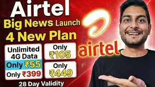 Airtel Launch 4 New Plan | Unlimited 4G Data | ₹55 & ₹105 ₹399 & ₹449 | 28 Day Validity 