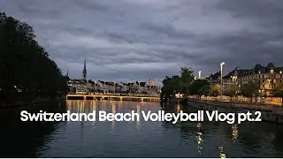 Switzerland Beach Volleyball vlog pt. 2
