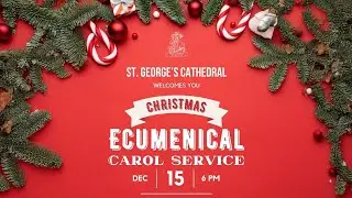 CSI ST.GEORGE'S CATHEDRAL - CHRISTMAS ECUMENICAL CAROL SERVICE - 2024, DECEMBER 15 , 6:00 pm- LIVE