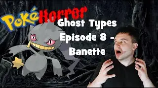 Pok&eacute;Horror (Pokemon horror) - Ghost types Ep.8 - Banette