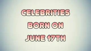 Celebrities born on June 17th