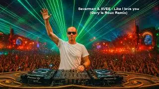 Severman & AVEE - Like I love you (Gary le Roux Remix)