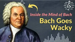 Bach Goes Wacky (Bach Chorale Music Analysis) - Inside the Mind Bach