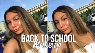 BACK TO SCHOOL MAKEUP TUTORIAL 2018
