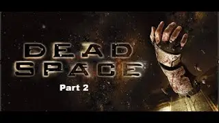 Dead Space Part 2 (No Commentary)