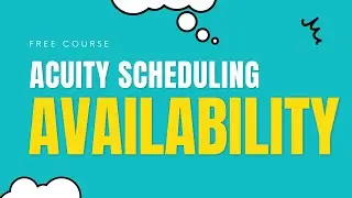 Setting Up Availability in Acuity Scheduling ( Free Course - Part 3)