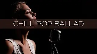 CHILL POP BALLAD 🎧️ Playlist for Relax, Study, Work, BGM