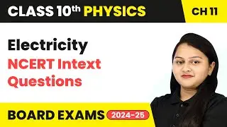 Electricity - NCERT Intext Questions | Class 10 Physics Chapter 11 | CBSE 2024-25