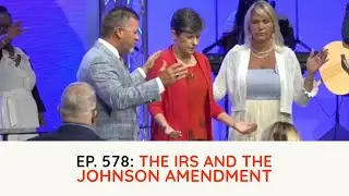 Podcast Ep. 578: The IRS and the Johnson Amendment