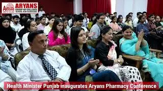 Health Minister Punjab inaugurates Aryans Pharmacy Conference 🎊🎊