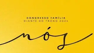 CONGRESSO FAMÍLIA DIANTE DO TRONO 2024 - 