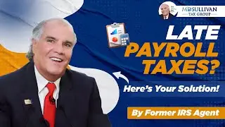 Ex IRS - What To Do If You Have Unfiled Payroll Tax Returns