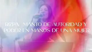 RIZPA: Manto de autoridad y poder en manos de una mujer - Apóstol Marlyn Arroyo