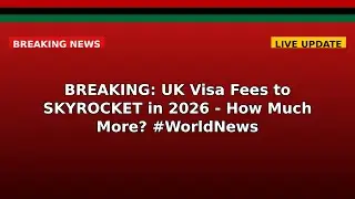 BREAKING: UK Visa Fees to SKYROCKET in 2026 - How Much More? #WorldNews