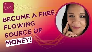 Become A Free-Flowing Source Of Money!