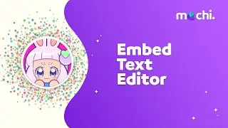 Say Hello to the Mochi Embed Text Editor!
