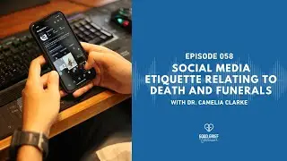 Ep. 058 - Highlight - Social Media Etiquette Relating to Death and Funerals