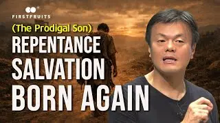 [Firstfruits I JYP Bible Service] Repentance, Salvation & Born Again:  The Prodigal Son