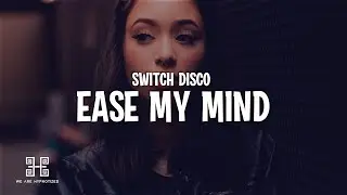 Switch Disco - Ease My Mind (Lyrics)