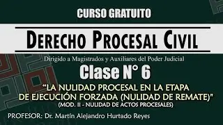 Clase Nº 6 - La Nulidad Procesal en la Etapa de Ejecución Forzada