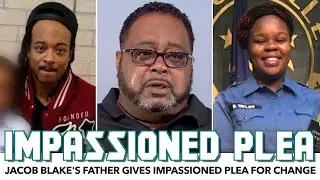 Jacob Blake's Father Gives Impassioned Plea For Change
