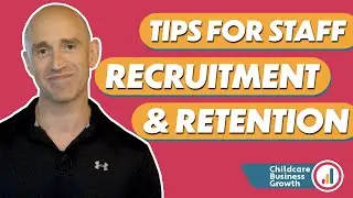 Tips for Recruiting and Retaining Staff | Childcare Business Growth - Childcare Marketing Tips