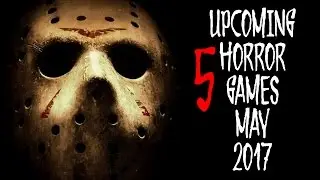 5 Upcoming Horror Games of May 2017