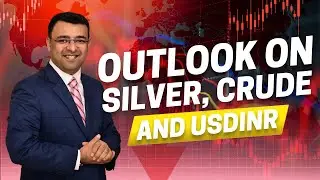 Outlook on Silver, Crude and USDINR